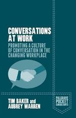 Conversations at Work: Promoting a Culture of Conversation in the Changing Workplace