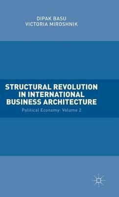 Structural Revolution in International Business Architecture: Volume 2: Political Economy - Victoria Miroshnik,Dipak Basu - cover