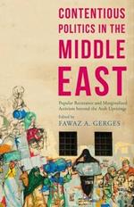 Contentious Politics in the Middle East: Popular Resistance and Marginalized Activism beyond the Arab Uprisings