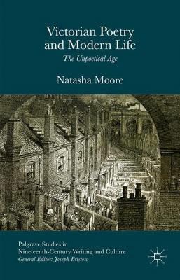 Victorian Poetry and Modern Life: The Unpoetical Age - Natasha Moore - cover