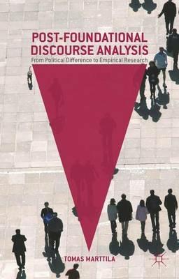Post-Foundational Discourse Analysis: From Political Difference to Empirical Research - Tomas Marttila - cover