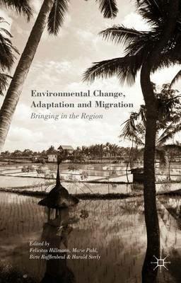Environmental Change, Adaptation and Migration: Bringing in the Region - Felicitas Hillmann,Marie Pahl,Birte Rafflenbeul - cover