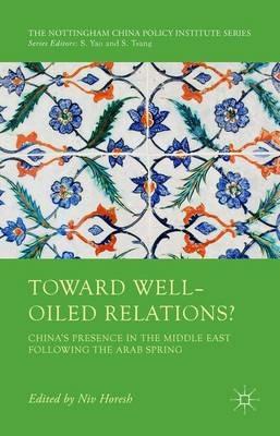 Toward Well-Oiled Relations?: China’s Presence in the Middle East following the Arab Spring - cover