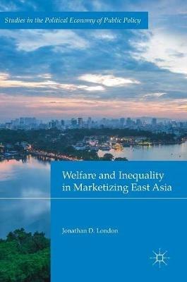 Welfare and Inequality in Marketizing East Asia - Jonathan D. London - cover