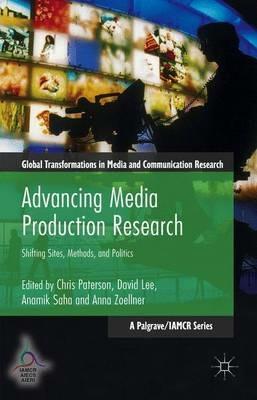 Advancing Media Production Research: Shifting Sites, Methods, and Politics - cover