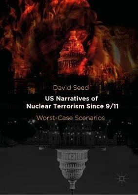 US Narratives of Nuclear Terrorism Since 9/11: Worst-Case Scenarios - David Seed - cover