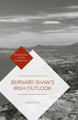 Bernard Shaw’s Irish Outlook - David Clare - cover