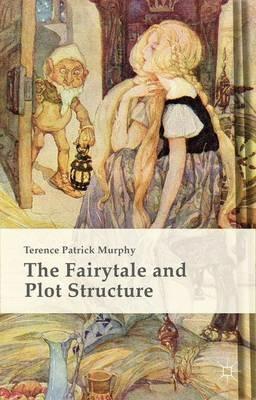 The Fairytale and Plot Structure - Terence Patrick Murphy - cover