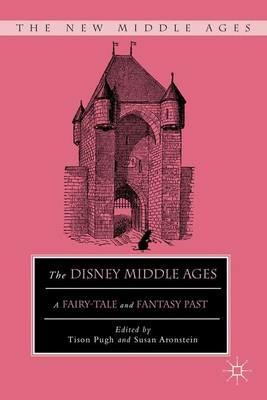 The Disney Middle Ages: A Fairy-Tale and Fantasy Past - cover