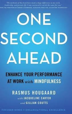 One Second Ahead: Enhance Your Performance at Work with Mindfulness - Rasmus Hougaard,Jacqueline Carter,Gillian Coutts - cover