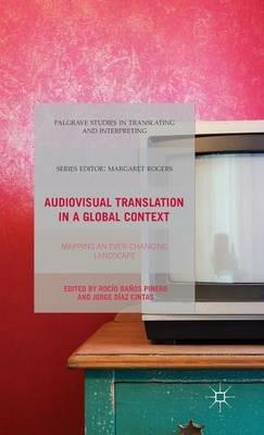 Audiovisual Translation in a Global Context: Mapping an Ever-changing Landscape - cover