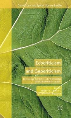 Ecocriticism and Geocriticism: Overlapping Territories in Environmental and Spatial Literary Studies - cover