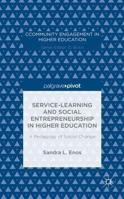 Service-Learning and Social Entrepreneurship in Higher Education: A Pedagogy of Social Change - Sandra L. Enos - cover