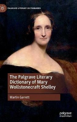 The Palgrave Literary Dictionary of Mary Wollstonecraft Shelley - Martin Garrett - cover