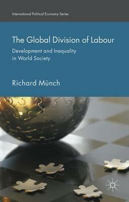 The Global Division of Labour: Development and Inequality in World Society - Richard Münch - cover