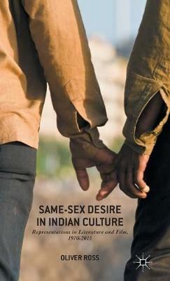 Same-Sex Desire in Indian Culture: Representations in Literature and Film, 1970-2015 - Oliver Ross - cover