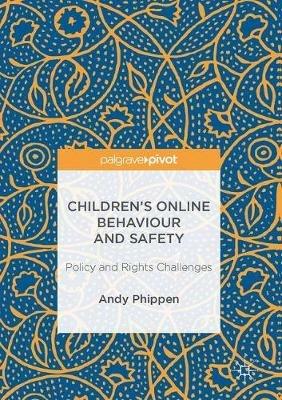 Children’s Online Behaviour and Safety: Policy and Rights Challenges - Andy Phippen - cover