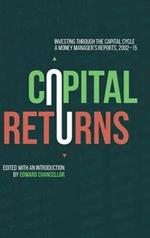 Capital Returns: Investing Through the Capital Cycle: A Money Manager’s Reports 2002-15