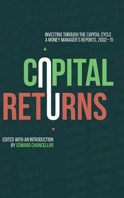 Capital Returns: Investing Through the Capital Cycle: A Money Manager’s Reports 2002-15 - cover
