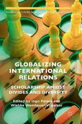 Globalizing International Relations: Scholarship Amidst Divides and Diversity - cover