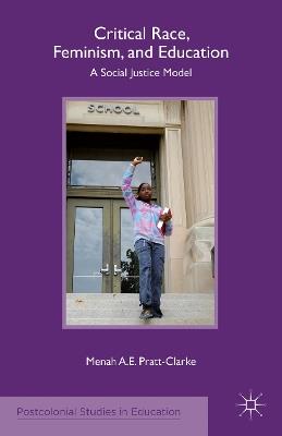 Critical Race, Feminism, and Education: A Social Justice Model - M. Pratt-Clarke - cover