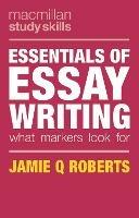 Essentials of Essay Writing: What Markers Look For - Jamie Q Roberts,Robert Buch - cover