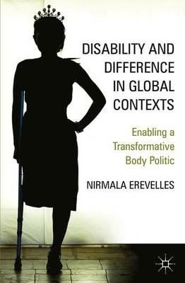 Disability and Difference in Global Contexts: Enabling a Transformative Body Politic - N. Erevelles - cover