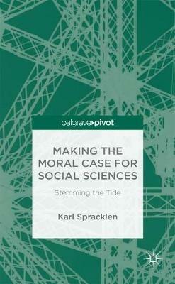 Making the Moral Case for Social Sciences: Stemming the Tide - K. Spracklen - cover