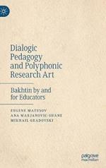 Dialogic Pedagogy and Polyphonic Research Art: Bakhtin by and for Educators