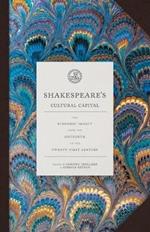 Shakespeare's Cultural Capital: His Economic Impact from the Sixteenth to the Twenty-first Century