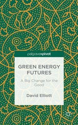 Green Energy Futures: A Big Change for the Good - David Elliott - cover