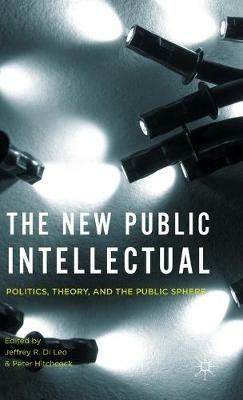 The New Public Intellectual: Politics, Theory, and the Public Sphere - cover