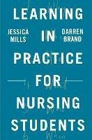 Learning in Practice for Nursing Students - Jessica Mills,Darren Brand - cover