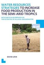 Water Resources Strategies to Increase Food Production in the Semi-Arid Tropics: UNESCO-IHE PhD Thesis