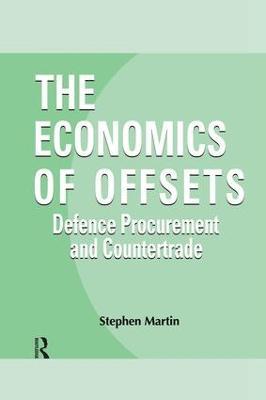 The Economics of Offsets: Defence Procurement and Coutertrade - Stephen Martin - cover