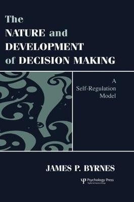 The Nature and Development of Decision-making: A Self-regulation Model - James P. Byrnes - cover