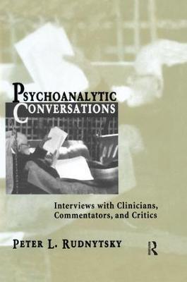 Psychoanalytic Conversations: Interviews with Clinicians, Commentators, and Critics - Peter L. Rudnytsky - cover