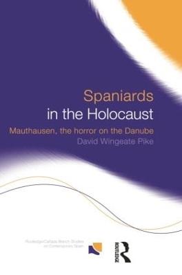 Spaniards in the Holocaust: Mauthausen, Horror on the Danube - David Wingeate Pike - cover