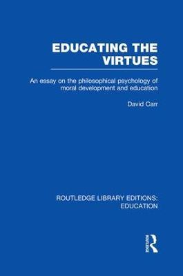 Educating the Virtues (RLE Edu K): An Essay on the Philosophical Psychology of Moral Development and Education - David Carr - cover