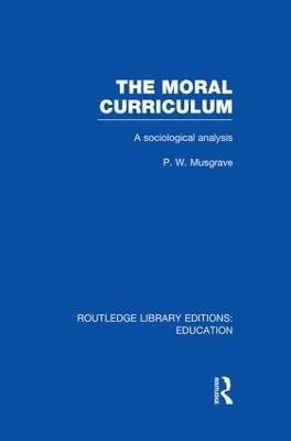 The Moral Curriculum: A Sociological Analysis - P Musgrave - cover