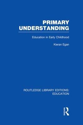 Primary Understanding: Education in Early Childhood - Kieran Egan - cover