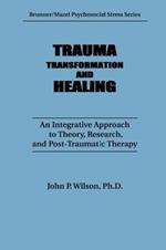 Trauma, Transformation, And Healing.: An Integrated Approach To Theory Research & Post Traumatic Therapy