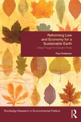 Reforming Law and Economy for a Sustainable Earth: Critical Thought for Turbulent Times - Paul Anderson - cover