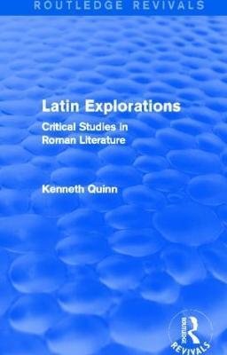Latin Explorations (Routledge Revivals): Critical Studies in Roman Literature - Kenneth Quinn - cover