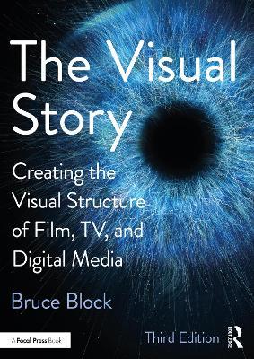 The Visual Story: Creating the Visual Structure of Film, TV, and Digital Media - Bruce Block - cover