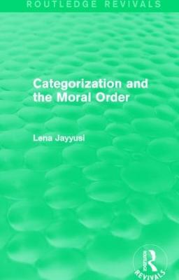 Categorization and the Moral Order (Routledge Revivals) - Lena Jayyusi - cover
