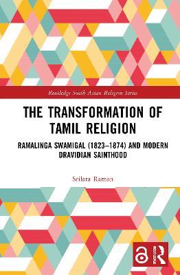 The Transformation of Tamil Religion: Ramalinga Swamigal (1823–1874) and Modern Dravidian Sainthood - Srilata Raman - cover