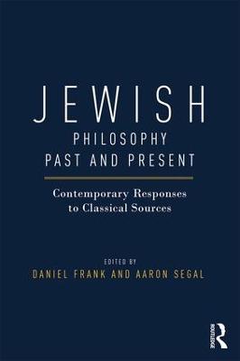 Jewish Philosophy Past and Present: Contemporary Responses to Classical Sources - cover