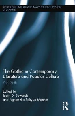 The Gothic in Contemporary Literature and Popular Culture: Pop Goth - cover