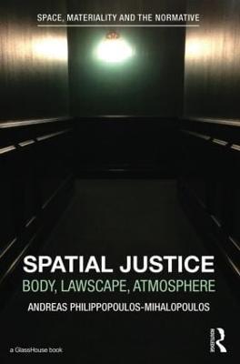 Spatial Justice: Body, Lawscape, Atmosphere - Andreas Philippopoulos-Mihalopoulos - cover